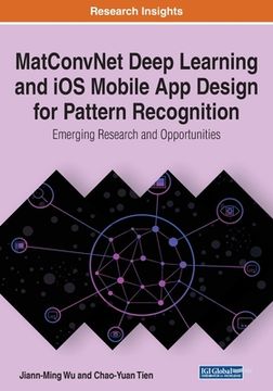 portada MatConvNet Deep Learning and iOS Mobile App Design for Pattern Recognition: Emerging Research and Opportunities (en Inglés)