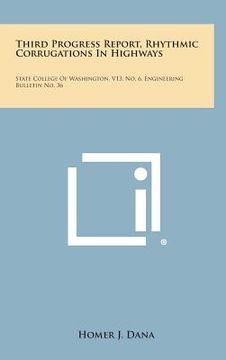 portada Third Progress Report, Rhythmic Corrugations In Highways: State College Of Washington, V13, No. 6, Engineering Bulletin No. 36 (in English)