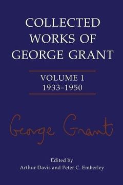 portada Collected Works of George Grant: Volume 1 (1933-1950)