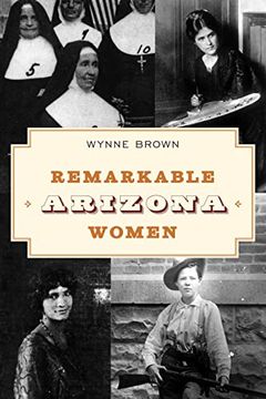 portada Remarkable Arizona Women: Fascinating Females who Shaped the Grand Canyon State (en Inglés)