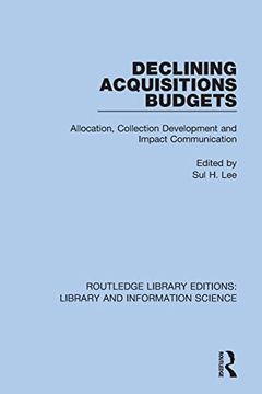 portada Declining Acquisitions Budgets: Allocation, Collection Development, and Impact Communication (Routledge Library Editions: Library and Information Science) (en Inglés)