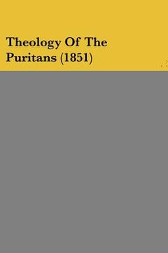 portada theology of the puritans (1851) (in English)