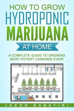 portada How to Grow Hydroponic Marijuana At Home: A Complete Guide to Growing Most Potent Cannabis Ever! (in English)