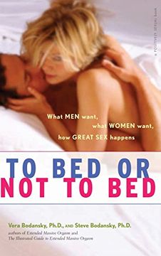 portada To Bed or Not to Bed: What Men Want, What Women Want, How Great Sex Happens (Positively Sexual) (en Inglés)