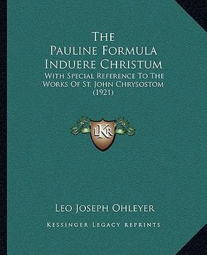 portada the pauline formula induere christum: with special reference to the works of st. john chrysostom (1921)