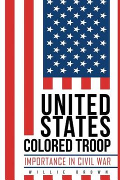 portada United States Colored Troop: Importance in Civil War (en Inglés)