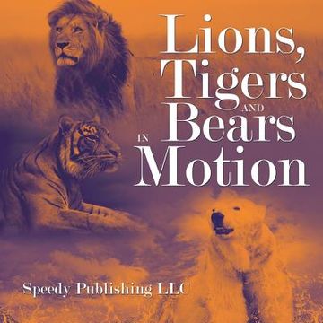 portada Lions, Tigers And Bears In Motion (en Inglés)