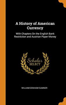 portada A History of American Currency: With Chapters on the English Bank Restriction and Austrian Paper Money (en Inglés)