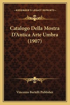 portada Catalogo Della Mostra D'Antica Arte Umbra (1907) (en Italiano)