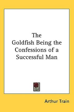 portada the goldfish: being the confessions of a successful man (en Inglés)