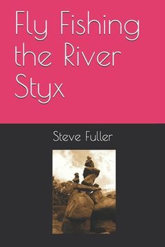 portada Fly Fishing the River Styx (en Inglés)