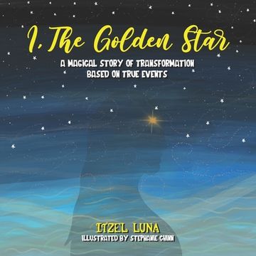 portada I, The Golden Star: A Magical Story of Transformation Based On True Events (en Inglés)