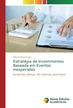 portada Estratégia de Investimentos Baseada em Eventos Inesperados: Acidentes Aéreos: Há Retornos Anormais? (en Portugués)