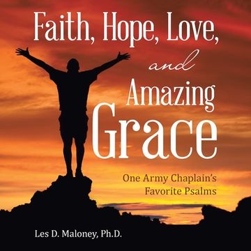 portada Faith, Hope, Love, and Amazing Grace: One Army Chaplain's Favorite Psalms (en Inglés)