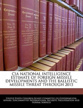 portada cia national intelligence estimate of foreign missile developments and the ballistic missile threat through 2015 (en Inglés)