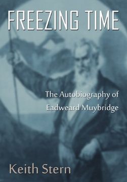 portada Freezing Time: The Autobiography of Eadweard Muybridge (en Inglés)