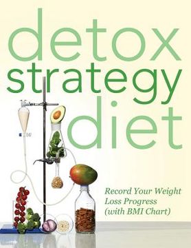 portada Detox Strategy Diet: Record Your Weight Loss Progress (with BMI Chart) (en Inglés)