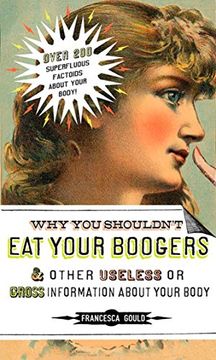 portada Why you Shouldn't eat Your Boogers and Other Useless or Gross Information About: Information About Your Body (en Inglés)