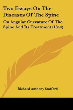 portada two essays on the diseases of the spine: on angular curvature of the spine and its treatment (1844) (en Inglés)