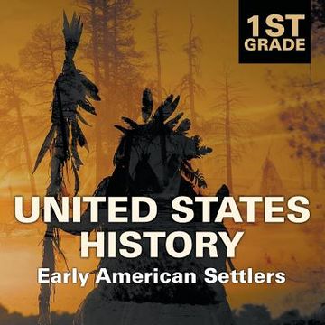 portada 1st Grade United States History: Early American Settlers (en Inglés)