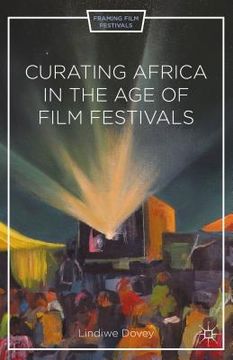 portada Curating Africa in the Age of Film Festivals (en Inglés)