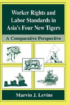 portada worker rights and labor standards in asia's four new tigers: a comparitive perspective (en Inglés)
