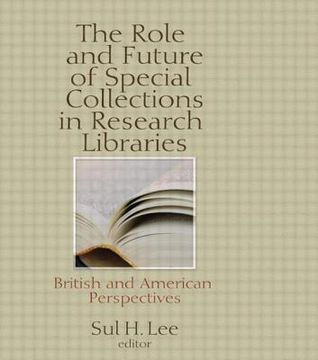 portada The Role and Future of Special Collections in Research Libraries: British and American Perspectives (en Inglés)