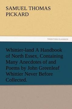 portada whittier-land a handbook of north essex, containing many anecdotes of and poems by john greenleaf whittier never before collected. (en Inglés)