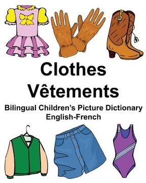 portada English-French Clothes/Vêtements Bilingual Children's Picture Dictionary Dictionnaire bilingue illustré pour enfants (en Inglés)