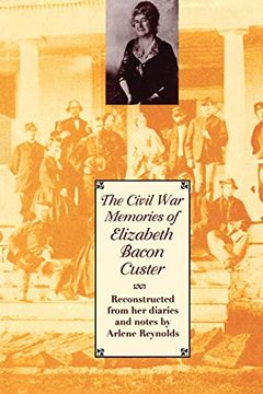 portada The Civil war Memories of Elizabeth Bacon Custer: Reconstructed From her Diaries and Notes (en Inglés)