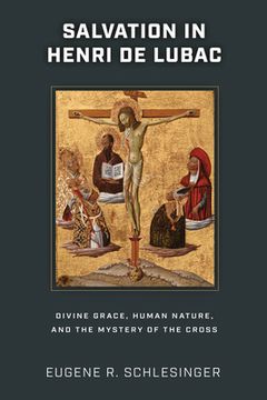 portada Salvation in Henri de Lubac: Divine Grace, Human Nature, and the Mystery of the Cross (in English)
