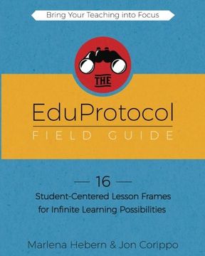 portada The EduProtocol Field Guide: 16 Student-Centered Lesson Frames for Infinite Learning Possibilities (en Inglés)