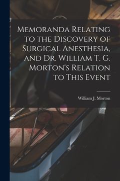 portada Memoranda Relating to the Discovery of Surgical Anesthesia, and Dr. William T. G. Morton's Relation to This Event (en Inglés)
