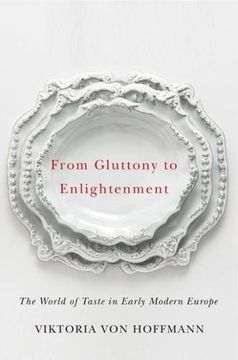 portada From Gluttony to Enlightenment: The World of Taste in Early Modern Europe (Studies in Sensory History)