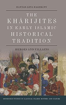 portada The Kharijites in Early Islamic Historical Tradition: Heroes and Villains (Edinburgh Studies in Classical Islamic History and Culture) (en Inglés)