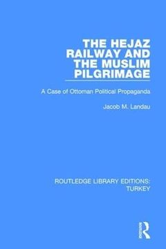portada The Hejaz Railway and the Muslim Pilgrimage: A Case of Ottoman Political Propaganda