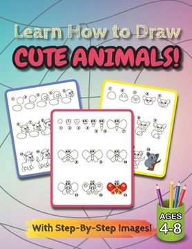 portada Learn How to Draw Cute Animals!: (Ages 4-8) Step-By-Step Drawing Activity Book for Kids (How to Draw Book) (en Inglés)