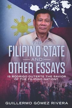 portada The Filipino State And Other Essays: Is Rodrigo Duterte the Savior of the Filipino People? (in English)