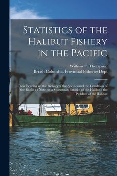 portada Statistics of the Halibut Fishery in the Pacific [microform]: Their Bearing on the Biology of the Species and the Condition of the Banks: a Note on a (en Inglés)