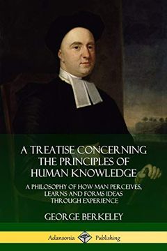 portada A Treatise Concerning the Principles of Human Knowledge: A Philosophy of how man Perceives, Learns and Forms Ideas Through Experience (in English)