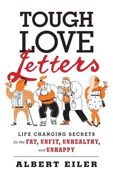 portada Tough Love Letters: Life Changing Secrets for the Fat, Unfit, Unhealthy, and Unhappy (en Inglés)