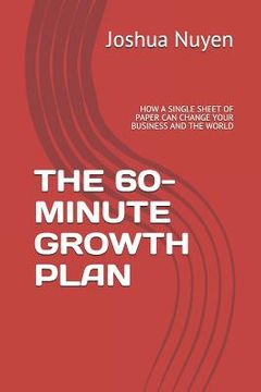 portada The 60-Minute Growth Plan: How a Single Sheet of Paper Can Change Your Business and the World (en Inglés)