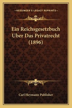 portada Ein Reichsgesetzbuch Uber Das Privatrecht (1896) (in German)