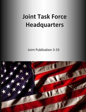 portada Joint Task Force Headquarters: Joint Publication 3-33 (en Inglés)