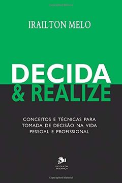 portada Decida & Realize: Conceitos e Técnicas Para Tomada de Decisão na Vida Pessoal e Profissional (en Portugués)