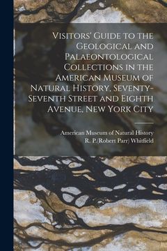 portada Visitors' Guide to the Geological and Palaeontological Collections in the American Museum of Natural History, Seventy-seventh Street and Eighth Avenue (en Inglés)