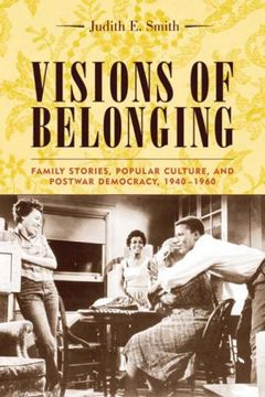 portada Visions of Belonging: Family Stories, Popular Culture, and Postwar Democracy, 1940-1960 (Popular Cultures, Everyday Lives) (en Inglés)