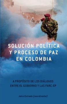 portada Solucion Politica Y Proceso De Paz En Colombia. A Proposito De Los Dialogos Entre El Gobierno Y Las Farc - Ep