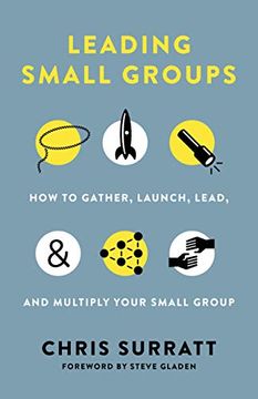 portada Leading Small Groups: How to Gather, Launch, Lead, and Multiply Your Small Group 