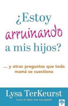 portada ¿Estoy Arruinando a MIS Hijos? Y Otras Preguntas Que Toda Mamá Se Cuestiona / Am I Messing Up My Kids?